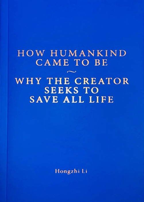 How Humankind Came to Be  Why the Creator Seeks to Save all Life